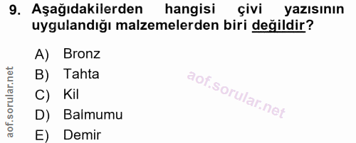 9. soru: Aşağıdakilerden hangisi çivi yazısının uygulandığı malzemelerden biri değildir? A) Bronz B) Tahta C) Kil D) Balmumu E…