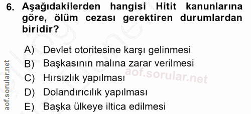 6. soru: Aşağıdakilerden hangisi Hitit kanunlarına göre, ölüm cezası gerektiren durumlardan biridir? A) Devlet otoritesine kar…