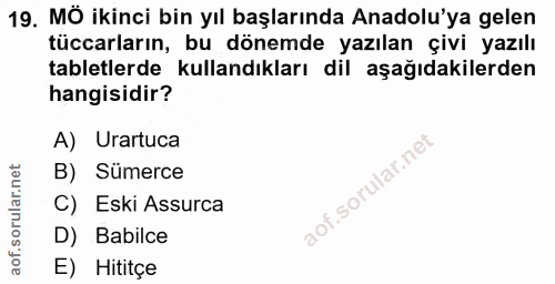 19. soru: MÖ ikinci bin yıl başlarında Anadolu'ya gelen tüccarların, bu dönemde yazılan çivi yazılı tabletlerde kullandıkları d…