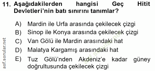 11. soru: Aşağıdakilerden hangisi Geç Hitit Devletleri'nin batı sınırını tanımlar? A) Mardin ile Urfa arasında çekilecek çizgi…