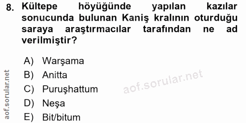 8. soru: Kültepe höyüğünde yapılan kazılar sonucunda bulunan Kaniş kralının oturduğu saraya araştırmacılar tarafından ne ad ve…