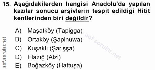 15. soru: Aşağıdakilerden hangisi Anadolu'da yapılan kazılar sonucu arşivlerin tespit edildiği Hitit kentlerinden biri değildir…