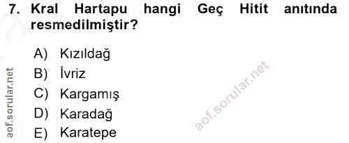 7. soru: Kral Hartapu hangi Geç Hitit anıtında resmedilmiştir? A) Kızıldağ B) İvriz C) Kargamış D) Karadağ E) Karatepe