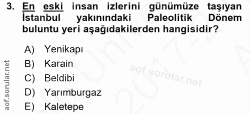 3. soru: En eski insan izlerini günümüze taşıyan Istanbul yakınındaki Paleolitik Dönem buluntu yeri aşağıdakilerden hangisidir…