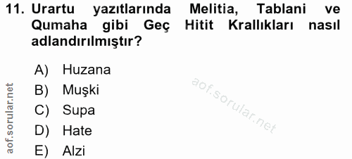 11. soru: Urartu yazıtlarında Melitia, Tablani ve Qumaha gibi Geç Hitit Krallıkları nasil adlandırılmıştır? A) Huzana B) Muşki…