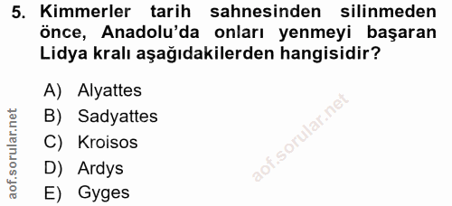 5. soru: Kimmerler tarih sahnesinden silinmeden önce, Anadolu'da onları yenmeyi başaran Lidya kralı aşağıdakilerden hangisidir…