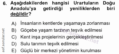6. soru: Aşağıdakilerden hangisi Urartuların Doğu Anadolu'ya getirdiği / yeniliklerden biri değildir? A) Insanların kentlerde…