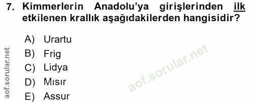7. soru: Kimmerlerin Anadolu'ya girişlerinden ilk etkilenen krallık aşağıdakilerden hangisidir? A) Urartu B) Frig C) Lidya D)…