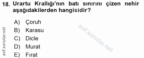 18. soru: Urartu Krallığı'nın batı sınırını çizen nehir aşağıdakilerden hangisidir? A) Çoruh B) Karasu C) Dicle D) Murat E) Fırat