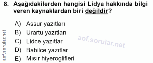 8. soru: Aşağıdakilerden hangisi Lidya hakkında bilgi veren kaynaklardan biri değildir? A) Assur yazıtları B) Urartu yazıtları…