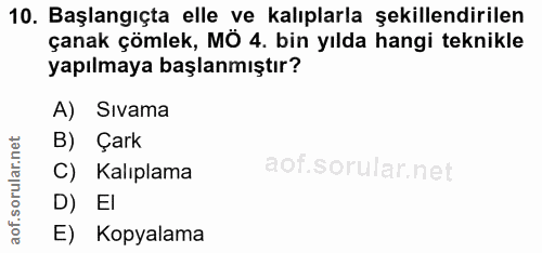 10. soru: Başlangıçta elle ve kalıplarla şekillendirilen çanak çömlek, MÖ 4. bin yılda hangi teknikle yapılmaya başlanmıştır? A…