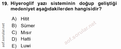 19. soru: Hiyeroglif yazı sisteminin doğup geliştiği medeniyet aşağıdakilerden hangisidir? A) Hitit B) Sümer C) Mısır D) Hatti…