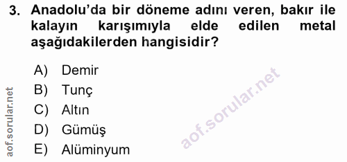3. soru: Anadolu'da bir döneme adını veren, bakır ile kalayın karışımıyla elde edilen metal aşağıdakilerden hangisidir? A) Dem…