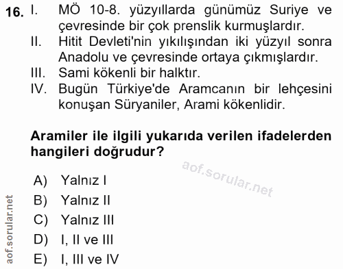 16. soru: 1. MÔ 10-8. yüzyıllarda günümüz Suriye ve çevresinde bir çok prenslik kurmuşlardır. II. Hitit Devleti'nin yıkılışında…