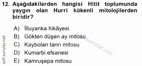 12. soru: Aşağıdakilerden hangisi Hitit toplumunda yaygın olan Hurri kökenli mitolojilerden biridir? A) Illuyanka hikâyesi B) G…