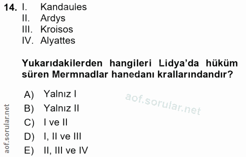 14. soru: l. Kandaules II. Ardys III. Kroisos IV. Alyattes Yukarıdakilerden hangileri Lidya'da hüküm süren Mermnadlar hanedanı…
