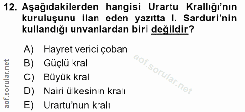12. soru: Aşağıdakilerden hangisi Urartu Krallığı'nın kuruluşunu ilan eden yazıtta I. Sarduri'nin kullandığı unvanlardan biri d…