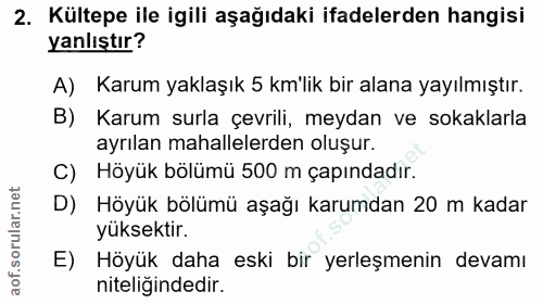 2. soru: Kültepe ile gilli aşağıdaki ifadelerden hangisi yanlıştır? A) Karum yaklaşık 5 km'lik bir alana yayılmıştır. B) Karum…