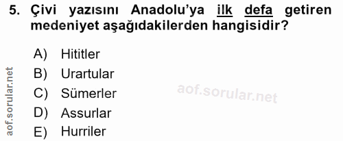 5. soru: Çivi yazısını Anadolu'ya ilk defa getiren medeniyet aşağıdakilerden hangisidir? A) Hititler B) Urartular C) Sümerler…