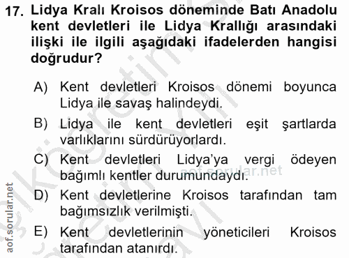 17. soru: Lidya Kralı Kroisos döneminde Batı Anadolu kent devletleri ile Lidya Krallığı arasındaki ilişki ile ilgili aşağıdaki…