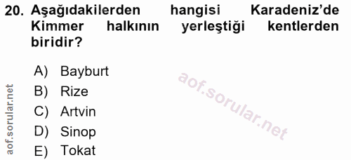 20. soru: Aşağıdakilerden hangisi Karadeniz'de Kimmer halkının yerleştiği kentlerden biridir? A) Bayburt B) Rize C) Artvin D) S…