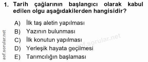 1. soru: Tarih çağlarının başlangıcı olarak kabul edilen olgu aşağıdakilerden hangisidir? A) İlk taş aletin yapılması B) Yazın…