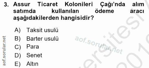3. soru: Assur Ticaret Kolonileri Çağı'nda alım satımda kullanılan ödeme aracı aşağıdakilerden hangisidir? tes A) Taksit usulü…