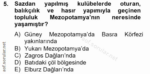 5. soru: Sazdan yapılmış kulübelerde oturan, balıkçılık ve hasır yapımıyla geçinen topluluk Mezopotamya'nın neresinde yaşamışt…