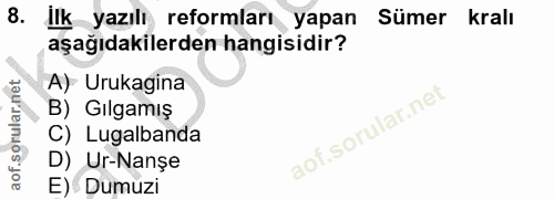 8. soru: Ilk yazılı reformları yapan Sumer kralı aşağıdakilerden hangisidir? A) Urukagina B) Gılgamış C) Lugalbanda D) Ur-Nanș…