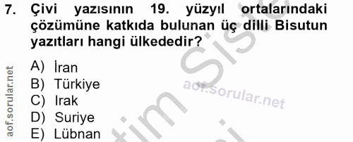 7. soru: Çivi yazısının 19. yüzyıl ortalarındaki çözümüne katkıda bulunan üç dilli Bisutun yazıtları hangi ülkededir? A) İran…