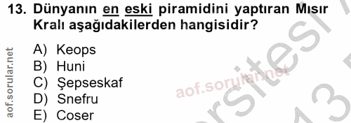13. soru: Dünyanın en eski piramidini yaptıran Mısır Kralı aşağıdakilerden hangisidir? A) Keops B) Huni C) Şepseskat aof. soryl…