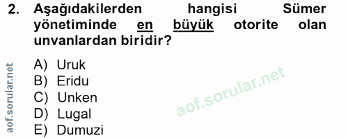 2. soru: Aşağıdakilerden hangisi Sümer yönetiminde en büyük otorite olan unvanlardan biridir? A) Uruk B) Eridu C) Unken D) Lug…