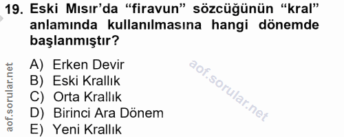 19. soru: Eski Mısır'da "firavun" sözcüğünün "kral" anlamında kullanılmasına hangi dönemde başlanmıştır? A) Erken Devir B) Eski…