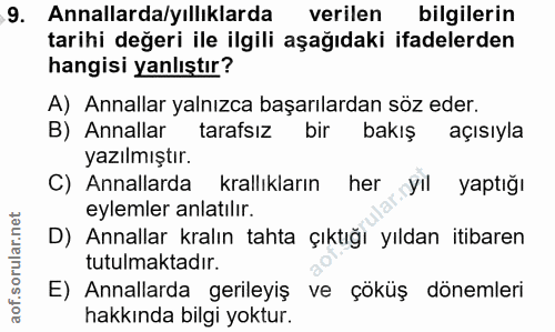 9. soru: Anallarda/yıllıklarda verilen bilgilerin tarihi değeri ile ilgili aşağıdaki ifadelerden hangisi yanlıştır? A) Annalla…