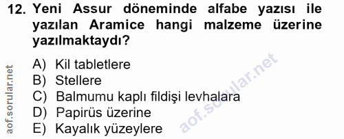 12. soru: Yeni Assur döneminde alfabe yazısı ile yazılan Aramice hangi malzeme üzerine yazılmaktaydı? A) Kil tabletlere B) Stel…