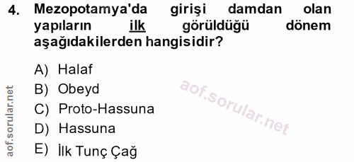 4. soru: Mezopotamya'da girişi damdan • olan yapıların ilk görüldüğü dönem aşağıdakilerden hangisidir? A) Halaf B) Obeyd C) Pr…