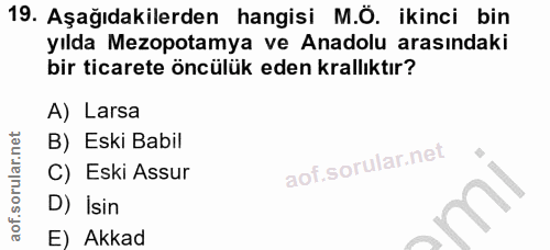 19. soru: Aşağıdakilerden hangisi M.Ö. ikinci bin yılda Mezopotamya ve Anadolu arasındaki bir ticarete öncülük eden krallıktır?…