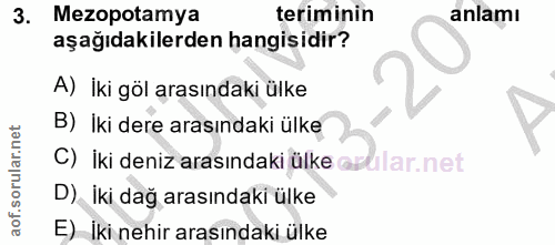 3. soru: Mezopotamya teriminin anlamı aşağıdakilerden hangisidir? A) İki göl arasındaki ülke B) İki dere arasındaki ülke C) İk…