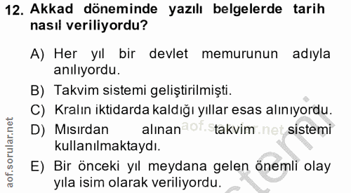 12. soru: Akkad döneminde yazılı belgelerde tarih nasıl veriliyordu? A) Her yıl bir devlet memurunun adıyla anılıyordu. B) Takv…