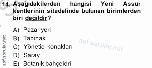 14. soru: Aşağıdakilerden hangisi Yeni Assur kentlerinin sitadelinde bulunan birimlerden biri değildir? A) Pazar yeri B) Tapına…