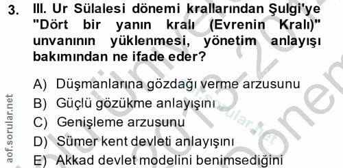 3. soru: IlI. Ur Sülalesi dönemi krallarından Şulgi'ye "Dört bir yanın kralı (Evrenin Kralı)" unvanının yüklenmesi, yönetim an…