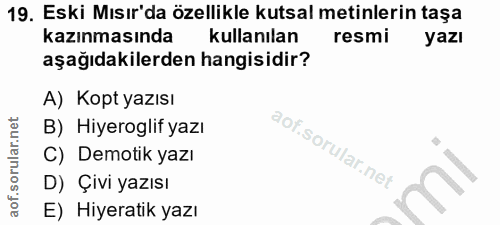 19. soru: Eski Mısır'da özellikle kutsal metinlerin taşa kazınmasında kullanılan resmi yazı aşağıdakilerden hangisidir? A) Kopt…