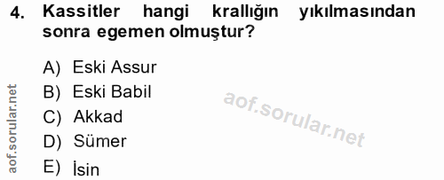 4. soru: Kassitler hangi krallığın yıkılmasından sonra egemen olmuștur? A) Eski Assur B) Eski Babil C) Akkad D) Sümer E) İsin