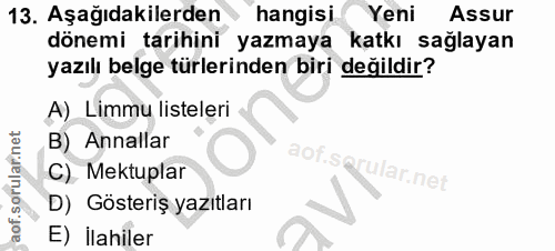 13. soru: Aşağıdakilerden hangisi Yeni Assur dönemi tarihini yazmaya katkı sağlayan yazılı belge türlerinden biri değildir? A)…