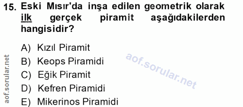 15. soru: Eski Mısır'da inşa edilen geometrik olarak ilk gerçek piramit aşağıdakilerden hangisidir? A) Kızıl Piramit B) Keops P…
