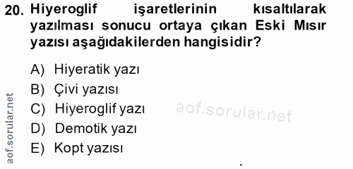 20. soru: Hiyeroglif işaretlerinin kısaltılarak yazılması sonucu ortaya çıkan Eski Mısır yazısı aşağıdakilerden hangisidir? A)…