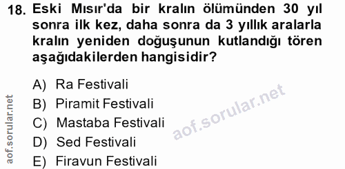 18. soru: Eski Mısır'da bir kralın ölümünden 30 yıl sonra ilk kez, daha sonra da 3 yıllık aralarla kralın yeniden doğuşunun kut…