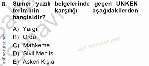 8. soru: Sümer yazılı belgelerinde geçen UNKEN teriminin Karşılığı aşağıdakilerden hangisidir? A) Yargı B) Ordu C) Mahkeme D)…