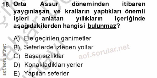 18. soru: Orta Assur döneminden itibaren yaygınlaşan ve kralların yaptıkları önemli işleri anlatan yıllıkların içeriğinde aşağı…