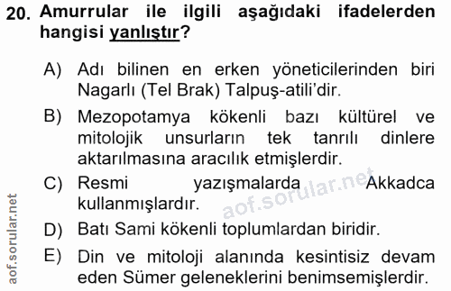 20. soru: Amurrular ile ilgili aşağıdaki ifadelerden hangisi yanlıştır? A) Adı bilinen en erken yöneticilerinden biri Nagarlı (…